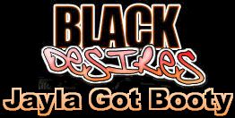 Black Desires - Jayla Got Booty